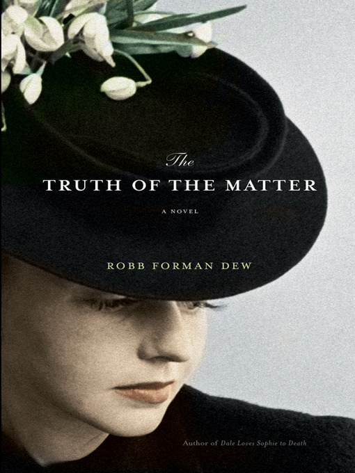 Title details for The Truth of the Matter by Robb Forman Dew - Available